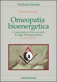 Omeopatia bioenergetica. L'omeopatia rivista secondo le leggi dell'agopuntura - Mauro Stegagno - copertina