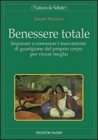 Libro Benessere totale. Imparare a conoscere i meccanismi di guarigione del proprio corpo per vivere meglio Joseph Pizzorno