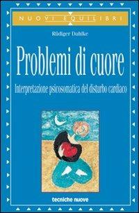 Problemi di cuore. Interpretazione psicosomatica del disturbo cardiaco - Rüdiger Dahlke - copertina