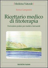 Ricettario medico di fitoterapia. Formulario pratico per medici e  farmacisti - Enrica Campanini - Libro - Tecniche Nuove - Medicina naturale