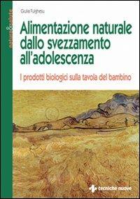 Alimentazione naturale dallo svezzamento all'adolescenza. I prodotti biologici sulla tavola del bambino - Giulia Fulghesu - copertina