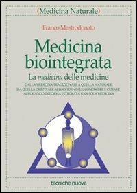 Medicina biointegrata. La medicina delle medicine - Franco Mastrodonato - copertina