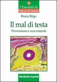 Il mal di testa. Prevenzione e cura naturale - Bruno Brigo - copertina