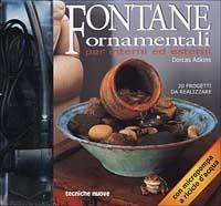 Fontane ornamentali per interni ed esterni. 20 progetti da realizzare. Con gadget - Dorcas Adkins - copertina