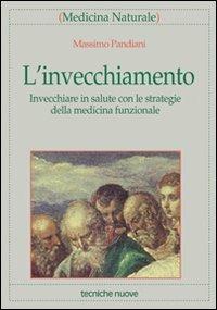 L' invecchiamento. Invecchiare in salute con le strategie della medicina funzionale - Massimo Pandiani - copertina