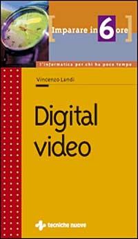 Imparare Digital video in 6 ore - Vincenzo Landi - copertina