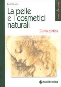 La pelle e i cosmetici naturali. Guida pratica - Giulia Penazzi - copertina
