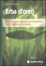 Erba d'orzo. Una bevanda salutare ed energetica dalla tradizione orientale