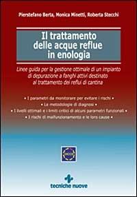 Il trattamento delle acque reflue in enologia - Pierstefano Berta,Monica Minetti,Roberta Stecchi - copertina