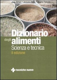Dizionario degli alimenti. Scienza e tecnica - Jean Adrian,Jacques Potus,Régine Frangne - copertina