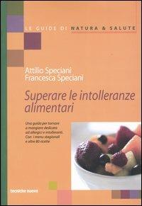 Superare le intolleranze alimentari - Attilio Speciani,Francesca Speciani - copertina