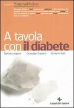 A tavola con il diabete. I menu, la cucina e le ricette per una dieta gustosa e corretta