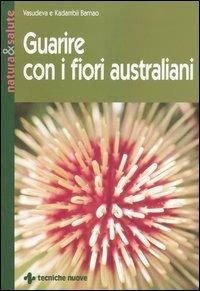 Guarire con i fiori australiani - Vasudeva Barnao,Kadambii Barnao - copertina