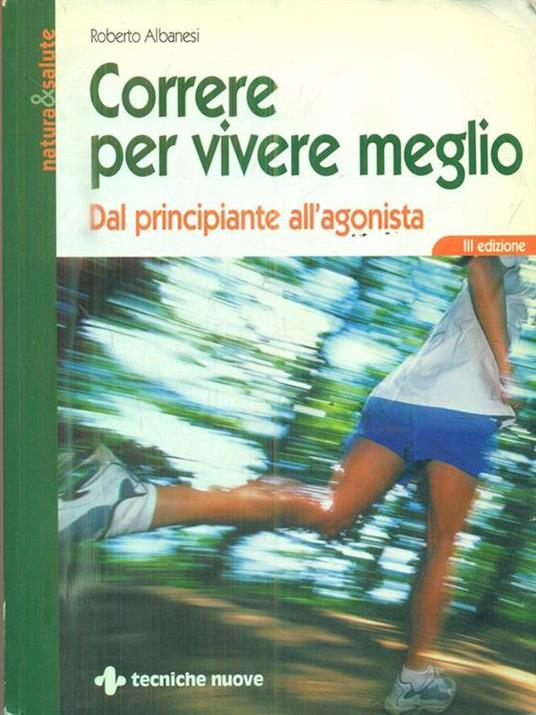 Correre per vivere meglio. Dal principiante all'agonista - Roberto Albanesi - 3