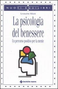 La psicologia del benessere. Un percorso positivo per la mente - Leonardo Milani - copertina