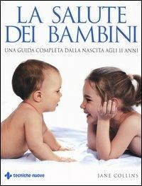 La salute dei bambini. Una guida completa dalla nascita agli 11 anni - Jane Collins - copertina