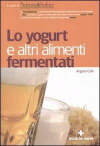 Lo yogurt e altri alimenti fermentati - Angela Colli - copertina