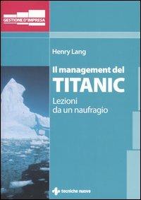 Il management del Titanic. Lezioni da un naufragio - Henry Lang - copertina