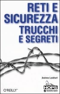 Reti e sicurezza. Trucchi e segreti - Andrew Lockhart - copertina