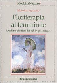 Floriterapia al femminile. L'utilizzo dei fiori di Bach in ginecologia - Marcella Saponaro - copertina