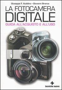 La fotocamera digitale. Guida all'acquisto e all'uso - Giuseppe F. Auddino,Giovanni Branca - copertina