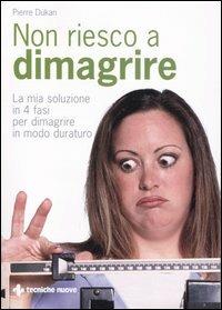 Non riesco a dimagrire. La mia soluzione in 4 fasi per dimagrire in modo duraturo - Pierre Dukan - copertina