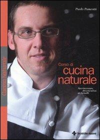 Corso di cucina naturale. Sperimentare divertendosi ai fornelli - Paolo Pancotti - copertina