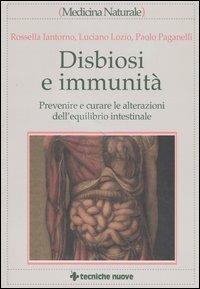 Disbiosi e immunità. Prevenire e curare le alterazioni dell'equilibrio intestinale - Rossella Iantorno,Luciano Lozio,Paolo Paganelli - copertina