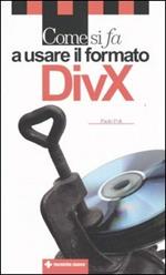 Come si fa a usare il formato DivX