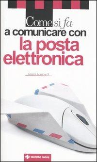 Come si fa a comunicare con la posta elettronica - Gianni Lombardi - copertina