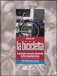 La bicicletta. Il grande manuale illustrato della manutenzione per bici da strada e mountain bike - Todd Downs - copertina