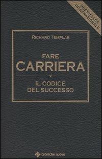 Fare carriera. Il codice del successo - Richard Templar - copertina