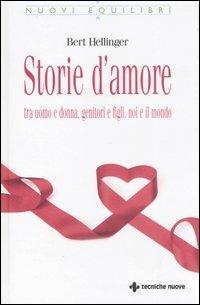 Storie d'amore tra uomo e donna, genitori e figli, noi e il mondo - Bert Hellinger - copertina