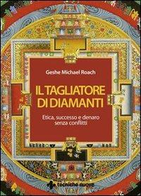 Il tagliatore di diamanti. Etica, successo e denaro senza conflitti - Roach Michael (Geshe) - copertina