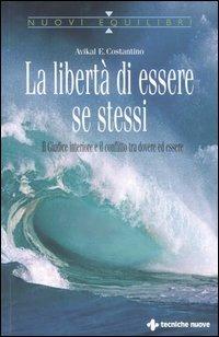 La libertà di essere se stessi. Il giudice interiore e il conflitto tra dovere ed essere - Avikal E. Costantino - copertina