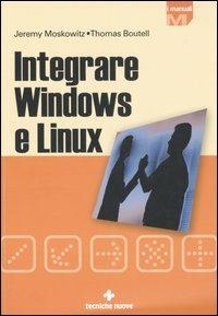 Integrare Windows e Linux - Jeremy Moskowitz,Thomas Boutell - copertina