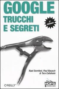  Google. Trucchi e segreti -  Rael Dornfest, Paul Bausch, Tara Calishain - copertina