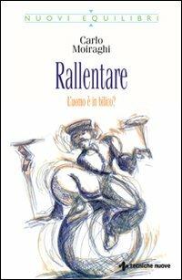 Rallentare. L'uomo è in bilico? - Carlo Moiraghi - copertina