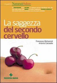 La saggezza del secondo cervello - Francesco Bottaccioli,Anna Giulia Bottaccioli,Antonia Carosella - copertina