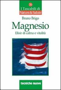 Magnesio. Elisir di calma e vitalità - Bruno Brigo - copertina