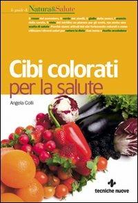 Cibi colorati per la salute - Angela Colli - copertina
