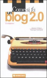 Come si fa un blog 2.0 - Alberto D'Ottavi,Tommaso Sorchiotti - copertina