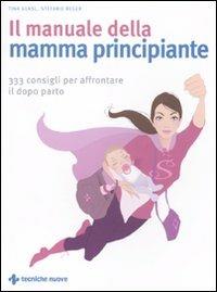 Il manuale della mamma principiante. 333 consigli per affrontare il dopo parto - Tina Glasl,Stefanie Reger - copertina