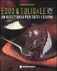 Equo & solidale. Fairtrade. Un ricettario per tutti i giorni - Sophie Grigson - copertina