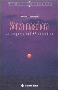 Senza maschera. La scoperta del «Sé» autentico - Avikal E. Costantino - copertina