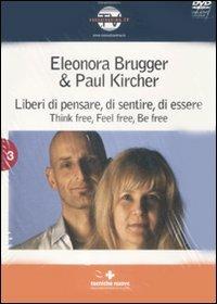 Liberi di pensare, di sentire, di essere. Think free, feel free, be free. Con DVD - Eleonora Brugger,Paul Kircher - copertina