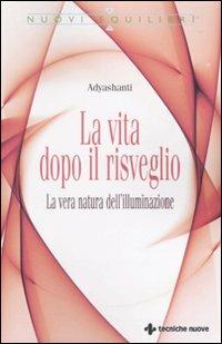 La vita dopo il risveglio. La vera natura dell'illuminazione - Adyashanti - copertina