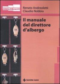 Il manuale del direttore d'albergo - Renato Andreoletti,Claudio Nobbio - copertina