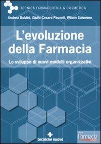 L' evoluzione della farmacia. Lo sviluppo di nuovi modelli organizzativi - Andrea Baldini,Giulio Cesare Pacenti,Wilson Salemme - copertina