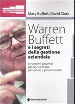 Warren Buffet e i segreti della gestione aziendale. Strumenti garantiti per un successo personale e professionale